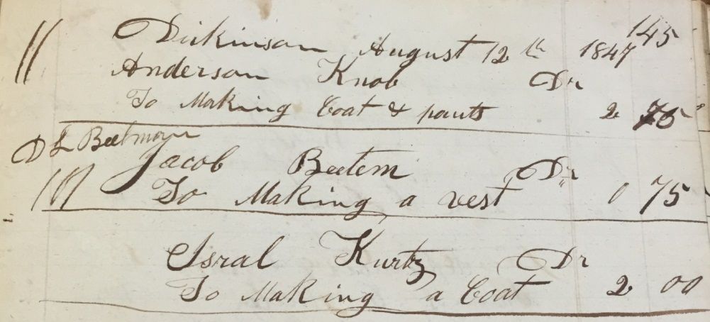 Entries from Haas’ Day Book show that in 1847 he charged Isral Kurtz $2.00 for making a coat. “Dickinson,” written at the top of the page, was the post office name for Centerville.